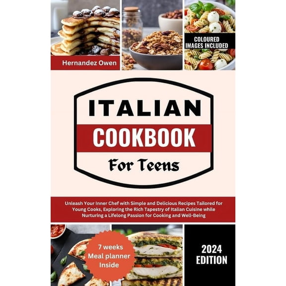 Italian Cookbook for teens: Unleash Your Inner Chef with Simple and Delicious Recipes Tailored for Young Cooks, Exploring the Rich Tapestry of Italian Cuisine while Nurturing a Lifelong Passion for Co