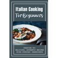 thumbnail image 1 of Italian Cooking For Beginners : Creating 50+ Delicious, Authentic Recipes Using Everyday Ingredients: Italian Sides Recipes (Paperback), 1 of 1