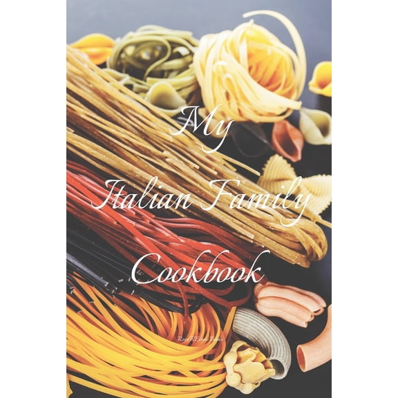 My Italian Family Cookbook: An easy way to create your very own Italian family cookbook your favorite recipes, 6"x9" 100 writable pages, index pages. Makes a great gift for yourself, Italian chefs, re