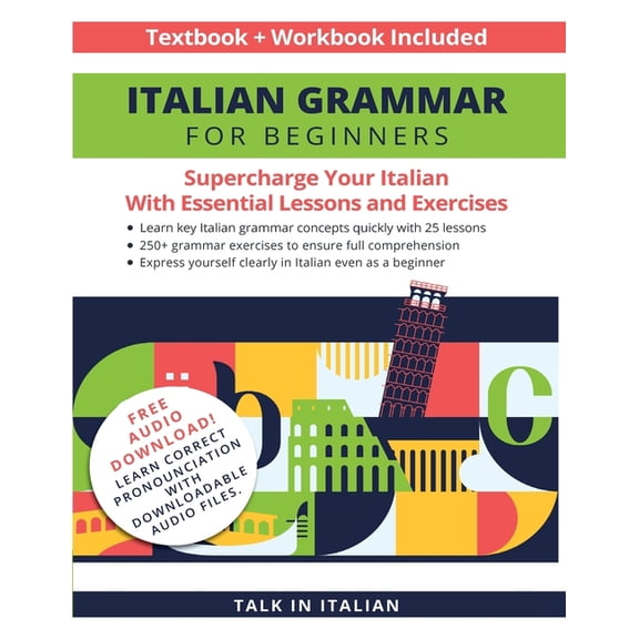 Italian Grammar for Beginners Textbook + Workbook Included: Supercharge Your Italian with Essential Lessons and Exercise, (Paperback)