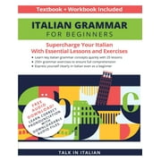 Italian Grammar for Beginners Textbook + Workbook Included Supercharge Your Italian with Essential Lessons and Exercise, Paperback