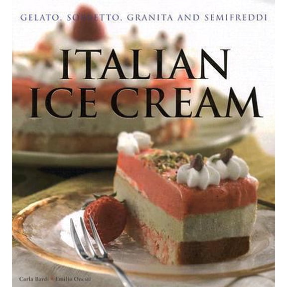 Pre-Owned Italian Ice Cream: Gelato, Sorbetto, Granita and Semifreddi (Hardcover) 8860980615 9788860980618