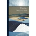 thumbnail image 1 of Italian Irrigation: Historical And Descriptive.-v. 2. Practical And Legislative (Hardcover), 1 of 1