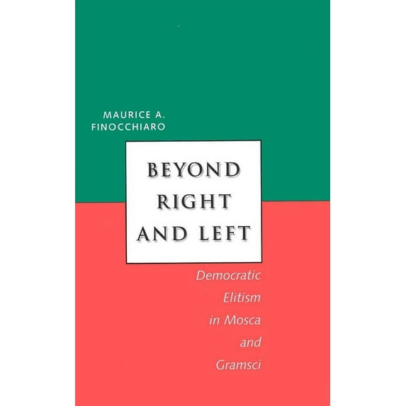 Italian Literature and Thought Beyond Right and Left: Democratic Elitism in Mosca and Gramsci, (Hardcover)