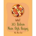 thumbnail image 1 of Italian Main Dish Recipes Hello! 365 Italian Main Dish Recipes: Best Italian Main Dish Cookbook Ever For Beginners [Book 1], Book 1, (Paperback), 1 of 1