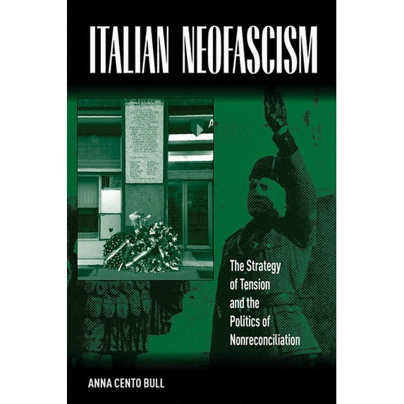 Italian Neofascism: The Strategy of Tension and the Politics of Nonreconciliation, (Paperback)