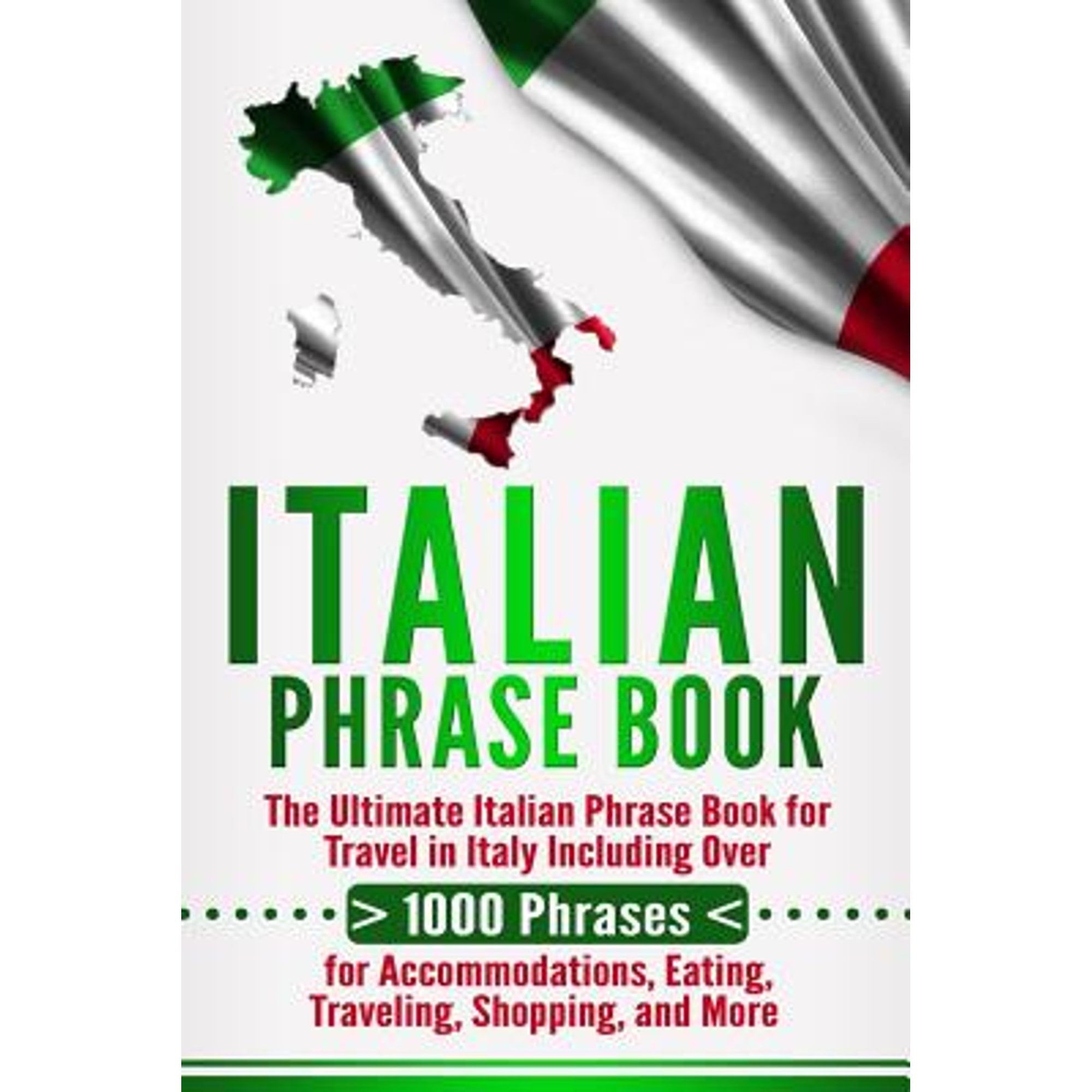 Italian Phrase Book: The Ultimate Italian Phrase Book for Travel in Italy Including Over 1000 Phrases for Accommodations
