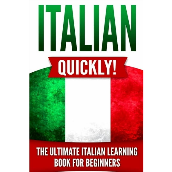 Italian Quickly!: The Ultimate Italian Learning Book for Beginners, (Paperback)