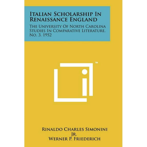 Italian Scholarship In Renaissance England : The University Of North Carolina Studies In Comparative Literature, No. 3, 1952