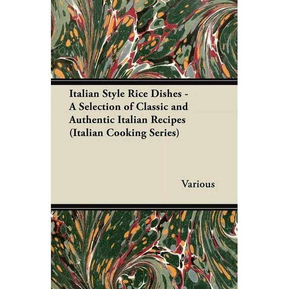 Italian Style Rice Dishes - A Selection of Classic and Authentic Italian Recipes (Italian Cooking Series), (Paperback)