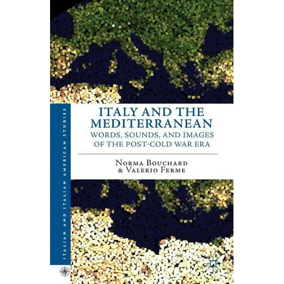 Italian and Italian American Studies Italy and the Mediterranean: Words, Sounds, and Images of the Post-Cold War Era, (Hardcover)