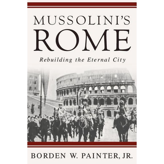 Italian and Italian American Studies Mussolini's Rome: Rebuilding the Eternal City, (Paperback)