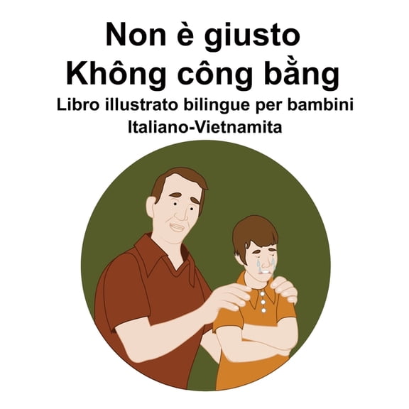 Italiano-Vietnamita Non giusto / Khng cng bng Libro illustrato bilingue per bambini, (Paperback)