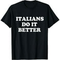 thumbnail image 1 of Italians Do It Better Italian Italia Funny Quotes Humor T-Shirt, 1 of 4