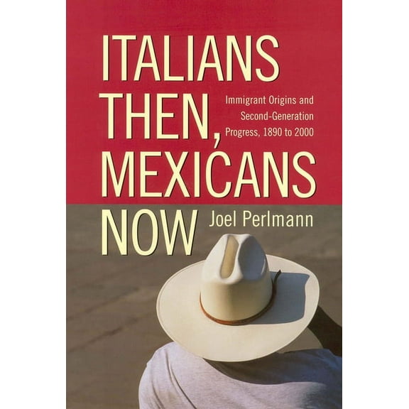 Italians Then, Mexicans Now : Immigrant Origins and the Second-Generation Progress, 1890-2000 (Paperback)