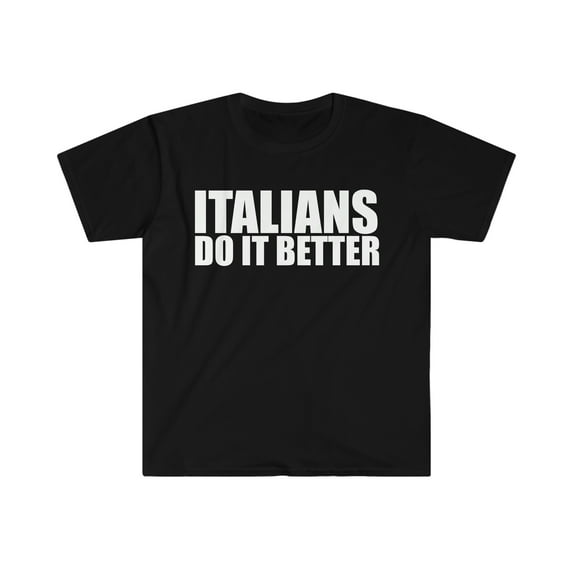 Italians do it better Unisex T-shirt S-3XL Pride Proud Heritage Italy
