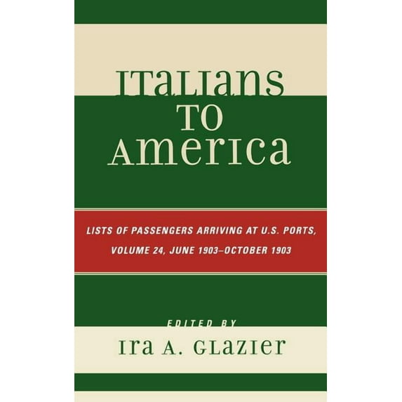 Italians to America Italians to America: Lists of Passengers Arriving at U.S. Ports, Book 24, (Hardcover)