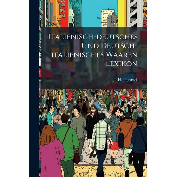 Italienisch-deutsches Und Deutsch-italienisches Waaren Lexikon (Paperback)
