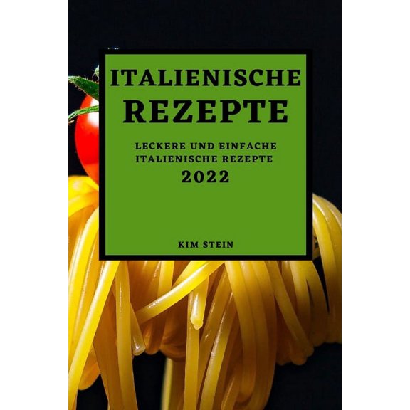 Italienische Rezepte 2022: Leckere Und Einfache Italienische Rezepte, (Paperback)