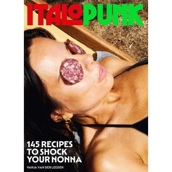 Italopunk: 145 Recipes to Shock Your Nonna (Italian Cookbook), (Hardcover)