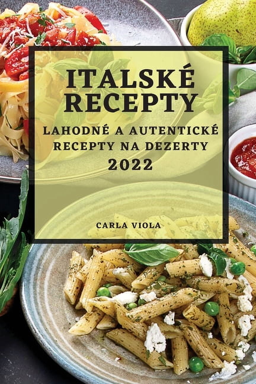 ItalskÃ© Recepty 2022: LahodnÃ© a AutentickÃ© Recepty Na Dezerty, (Paperback)