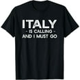 thumbnail image 1 of Italy Is Calling And I Must Go - Funny Country T-shirt, 1 of 3
