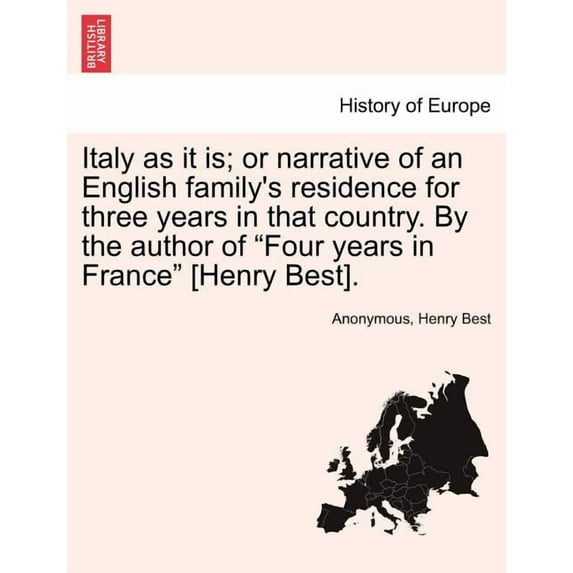 Italy as It Is; Or Narrative of an English Family's Residence for Three Years in That Country. by the Author of "Four Ye, (Paperback)