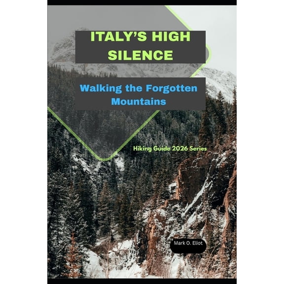 Discover 2024: Top Destinations and Hidd Italy's High Silence: Walking the Forgotten Mountains, Book 85, (Paperback)