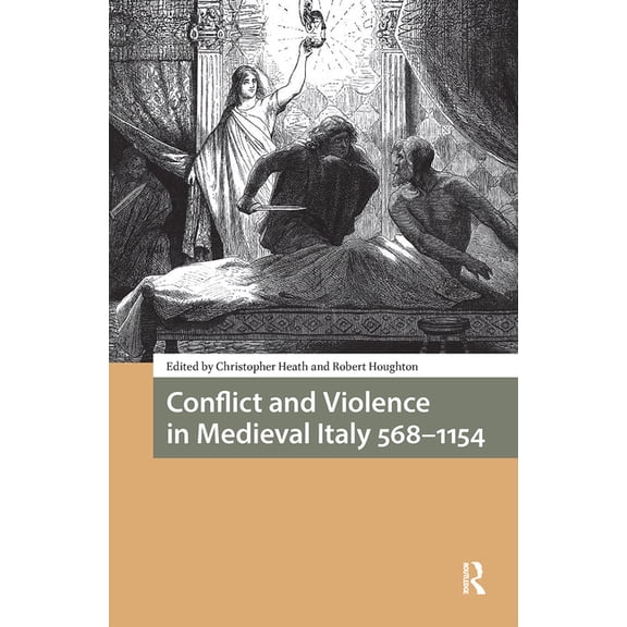 Italy in Late Antiquity and the Early Mi Conflict and Violence in Medieval Italy 568-1154, (Hardcover)