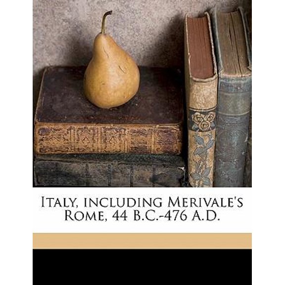 Italy, Including Merivale's Rome, 44 B.C.-476 A.D. Paperback