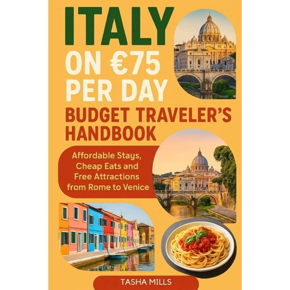 Italy on 75 Per Day Budget Traveler's Handbook: Affordable Stays, Cheap Eats and Free Attractions from Rome to Veni, (Paperback)
