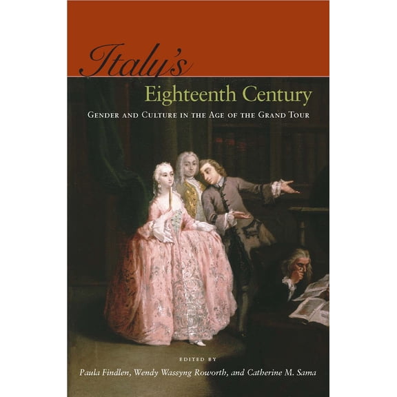 Italys Eighteenth Century : Gender and Culture in the Age of the Grand Tour (Hardcover)