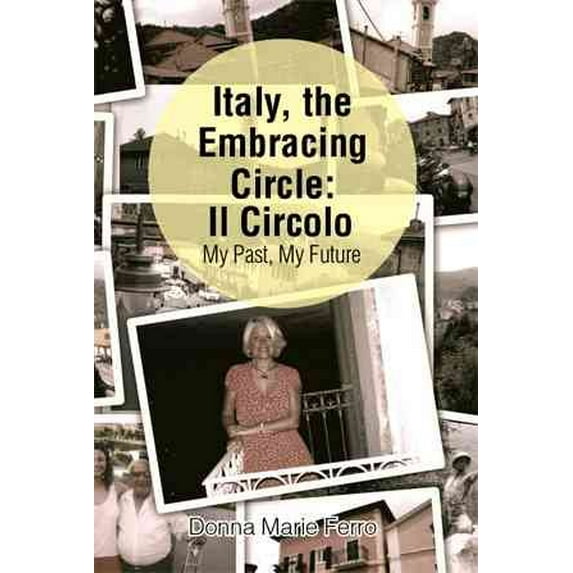 Italy, the Embracing Circle : Il Circolo - My Past, My Future