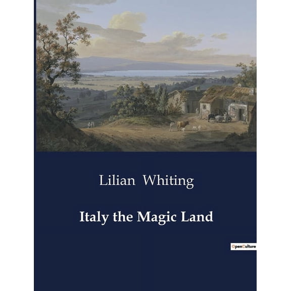 Italy the Magic Land: The Renaissance and Modern Art in Rome: A Journey Through Time, (Paperback)