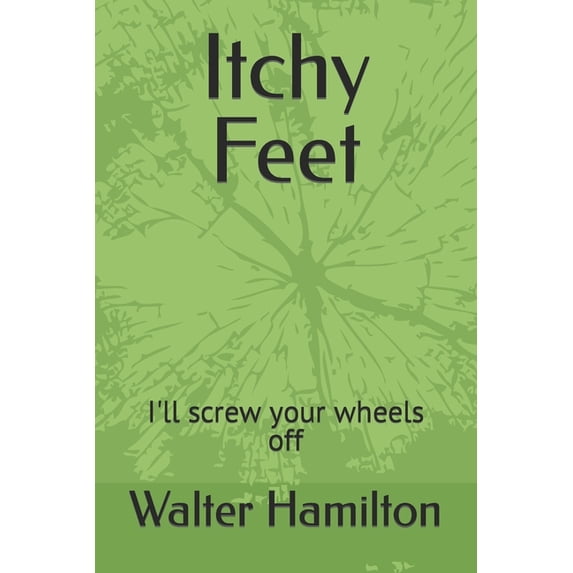 Itchy Feet : I'll screw your wheels off (Paperback)