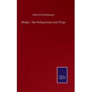 Ithaka - Der Peloponnes und Troja German Edition Hardcover 3846056774 9783846056776 Heinrich Schliemann