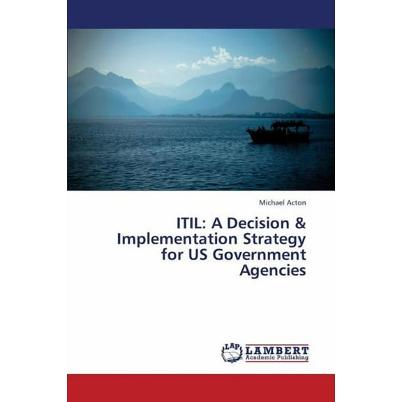 Itil: A Decision & Implementation Strategy for Us Government Agencies (Paperback)