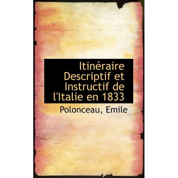 Itin Raire Descriptif Et Instructif de L'Italie En 1833 (Paperback)