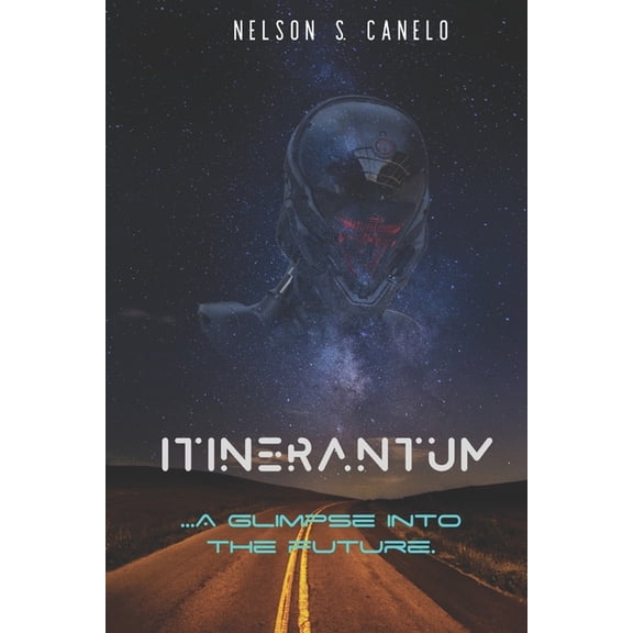 Itinerantum .A glimpse into the future. Paperback 1688650563 9781688650565 Nelson S. Canelo, Violet Nicole Canelo