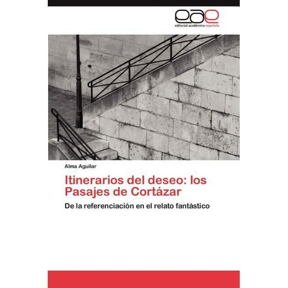 Itinerarios del deseo: los Pasajes de Cortázar (Paperback)