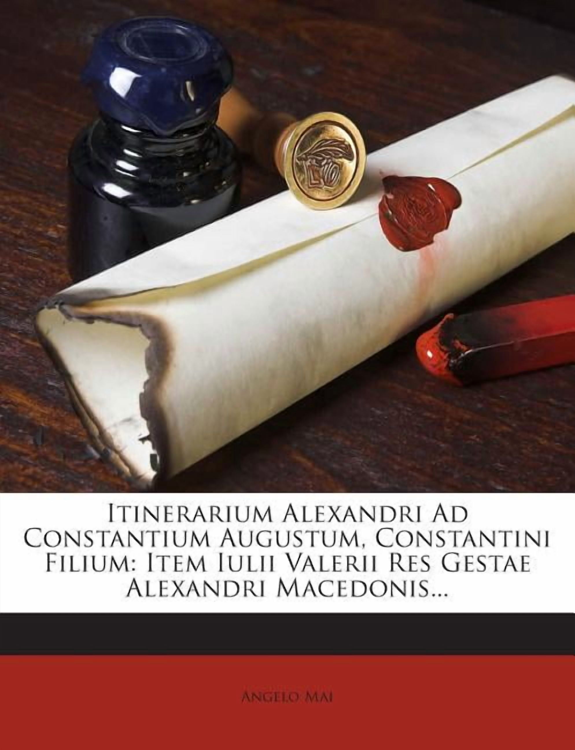Al Constantini Itinerarium Alexandri Ad Constantium Augustum, Constantini Filium ...