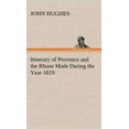 thumbnail image 1 of Itinerary of Provence and the Rhone Made During the Year 1819 (Hardcover), 1 of 1