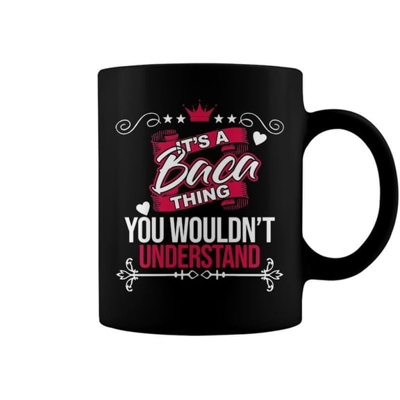 Its A Baca Thing You Wouldnt Understand T Shirt Baca Shirt For Baca Coffee Mugs