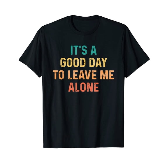 Its A Beautiful Day To Leave Me Alone T-Shirt for Men Women Cotton Summer Top Tee