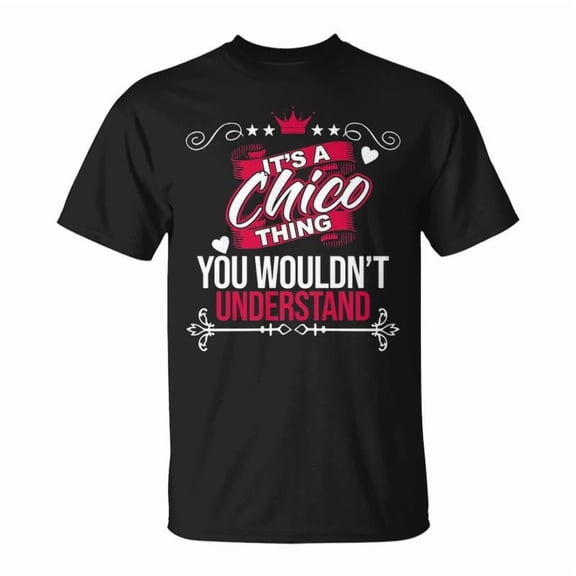 Its A Chico Thing You Wouldnt Understand Chico For Chico TShirt
