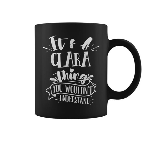 Its A Clara Thing You Wouldnt Understand Family Name Coffee Mugs