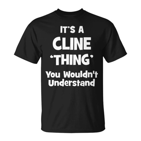 Its A Cline Thing You Wouldnt Understand Cline For Cline Unisex TShirt
