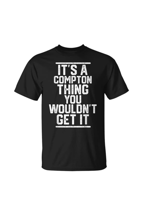 Its A Compton Thing You Wouldnt Get It Family Last Name Unisex TShirt