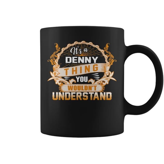 Its A Denny Thing You Wouldnt Understand Denny For Denny Coffee Mugs