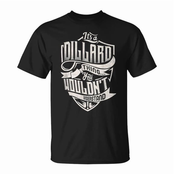 Its A Dillard Thing You Wouldnt Understand Classic Name TShirt
